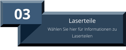 03 Laserteile Wählen Sie hier für Informationen zu Laserteilen