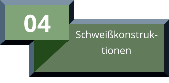 04 Schweißkonstruk- tionen