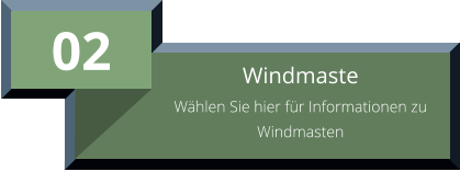 02 Windmaste Wählen Sie hier für Informationen zu Windmasten