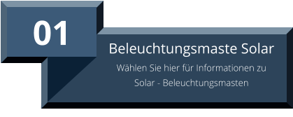 01 Beleuchtungsmaste Solar Wählen Sie hier für Informationen zu Solar - Beleuchtungsmasten